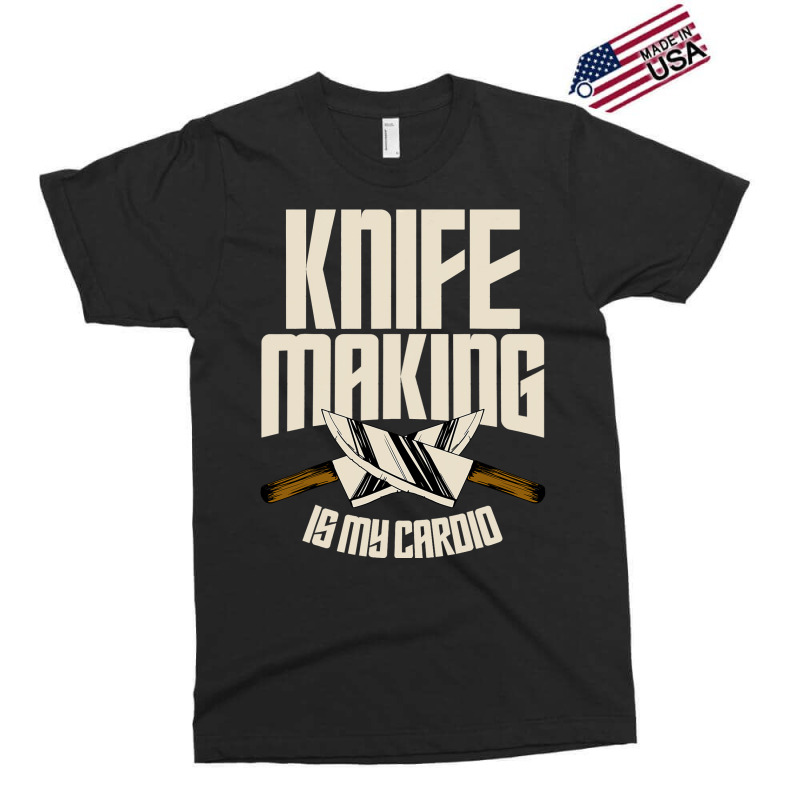 Funny Knife Making Is My Cardio Knife Making Exclusive T-shirt | Artistshot