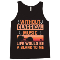 Without Classical Music Life Would Be A Blank To M Tank Top | Artistshot