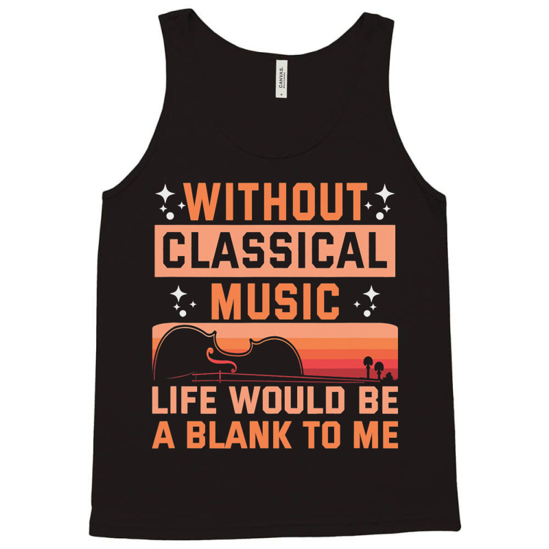 Without Classical Music Life Would Be A Blank To M Tank Top | Artistshot