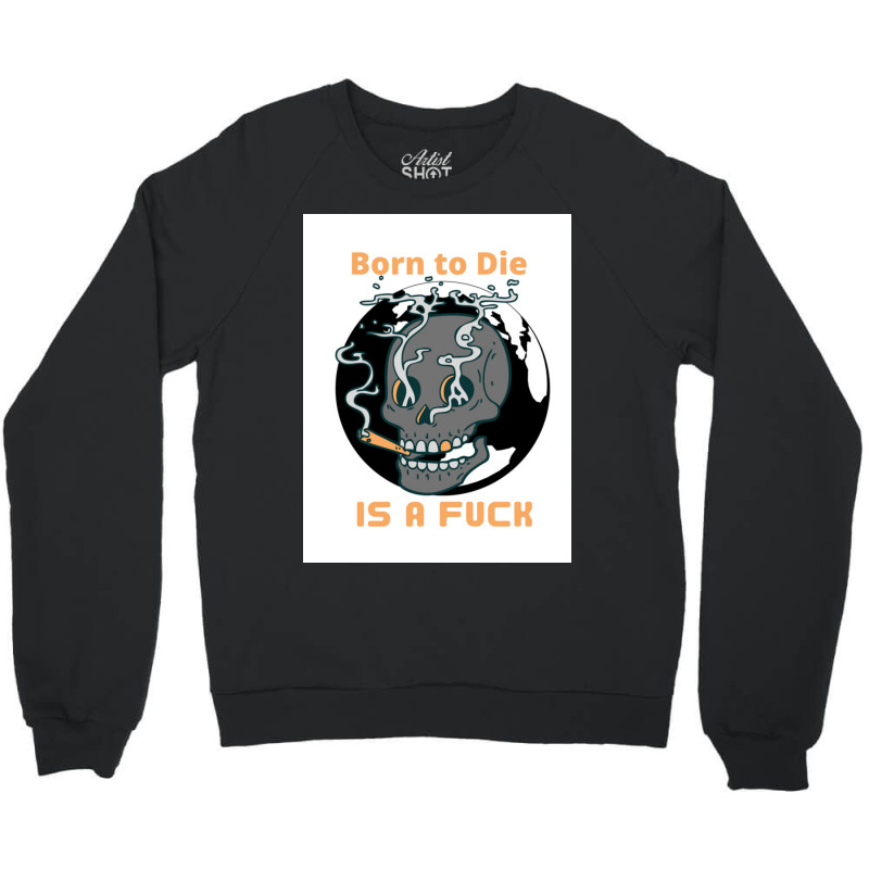 Borntodie Crewneck Sweatshirt | Artistshot