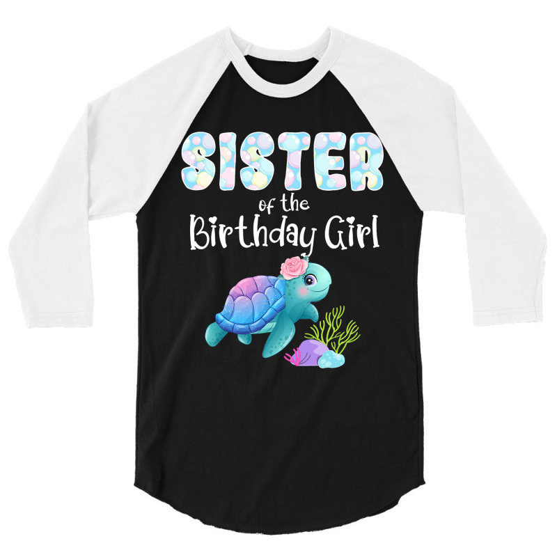 Sea Turtle Birthday Sister Of The Birthday Girl Oc 3/4 Sleeve Shirt by ArlanWegener | Artistshot