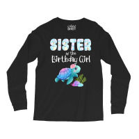 Sea Turtle Birthday Sister Of The Birthday Girl Oc Long Sleeve Shirts | Artistshot