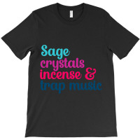 Sage Crystals Incense 2trap Music Lover Girls Wome T-shirt | Artistshot