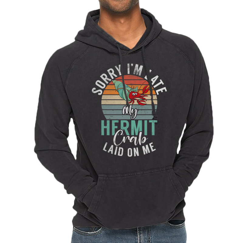 Sorry Im Late My Hermit Crab Laid On Me Funny Herm Vintage Hoodie | Artistshot