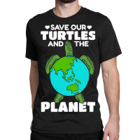 Sea Turtle Earth Day I Save Our Turtles And The Pl Classic T-shirt | Artistshot