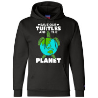 Sea Turtle Earth Day I Save Our Turtles And The Pl Champion Hoodie | Artistshot