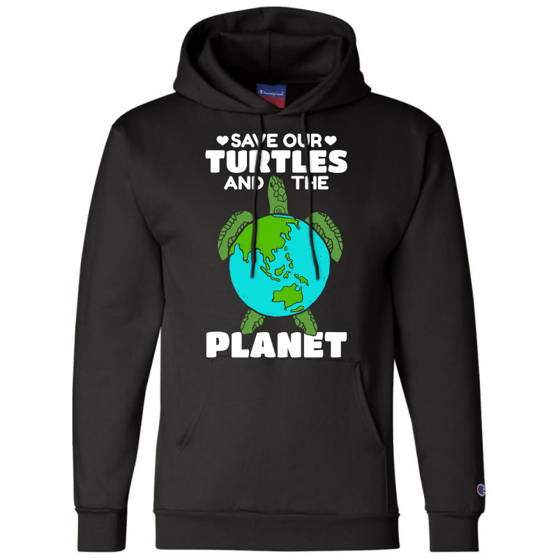 Sea Turtle Earth Day I Save Our Turtles And The Pl Champion Hoodie by ClementePare | Artistshot