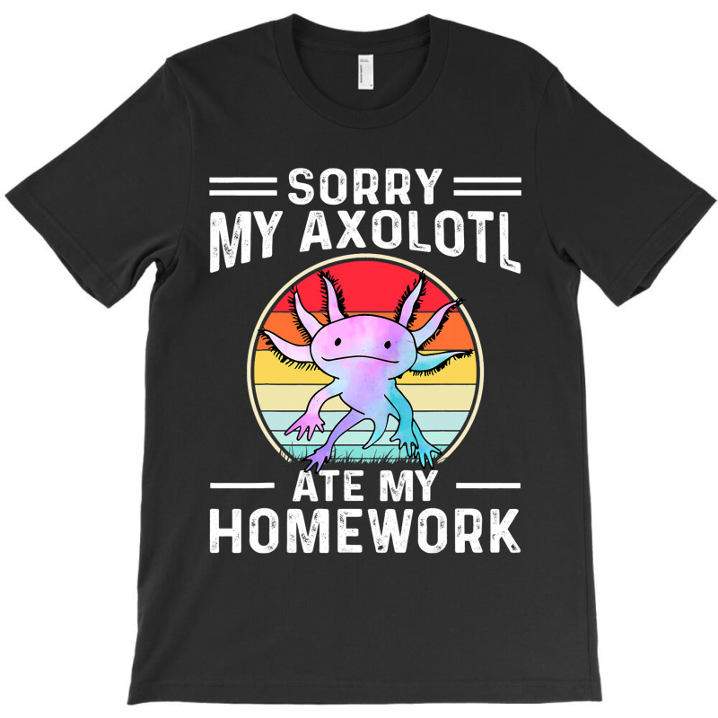 Sorry My Axolotl Ate My Homework Amphibian Salaman T-shirt | Artistshot