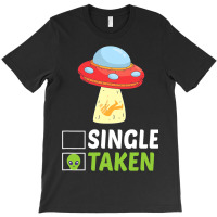 Single Or Taken Alien Space Ship Funny Valentines  T-shirt | Artistshot