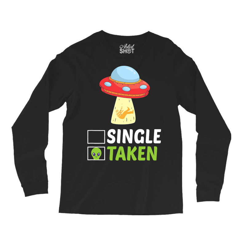 Single Or Taken Alien Space Ship Funny Valentines  Long Sleeve Shirts | Artistshot