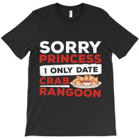 Sorry Princess I Only Date Funny Crab Rangoon Crab T-shirt | Artistshot