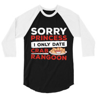 Sorry Princess I Only Date Funny Crab Rangoon Crab 3/4 Sleeve Shirt | Artistshot