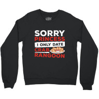 Sorry Princess I Only Date Funny Crab Rangoon Crab Crewneck Sweatshirt | Artistshot