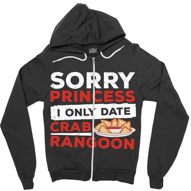 Sorry Princess I Only Date Funny Crab Rangoon Crab Zipper Hoodie | Artistshot