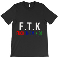 F.t.k  Them Kids T-shirt | Artistshot