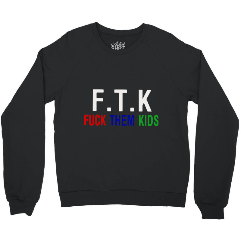 F.t.k  Them Kids Crewneck Sweatshirt | Artistshot