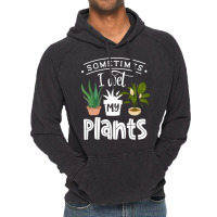 Sometimes I Wet My Plants Funny Gardening Gardener Vintage Hoodie | Artistshot