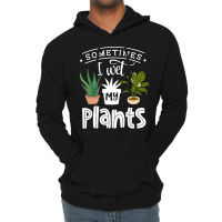 Sometimes I Wet My Plants Funny Gardening Gardener Lightweight Hoodie | Artistshot