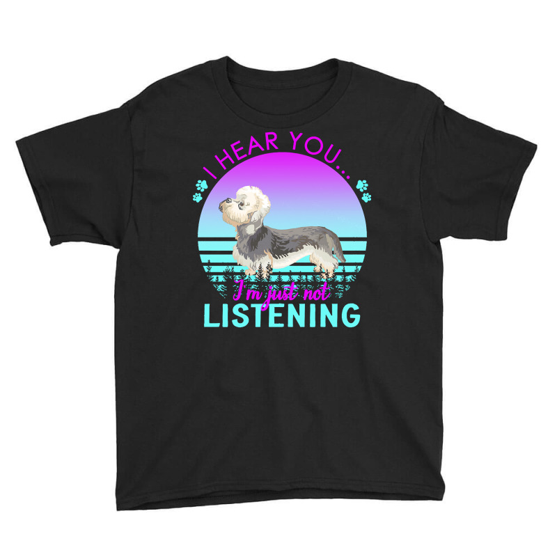 Dandie Dinmont Terrier T  Shirt I Hear You I'm Just Not Listening Dand Youth Tee by shouthire | Artistshot