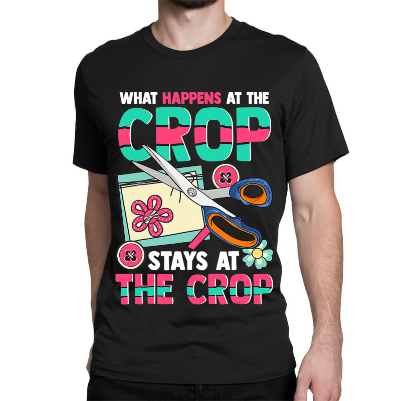 Scrapbooking What Happens At The Crop Hand Craftin Classic T-shirt | Artistshot