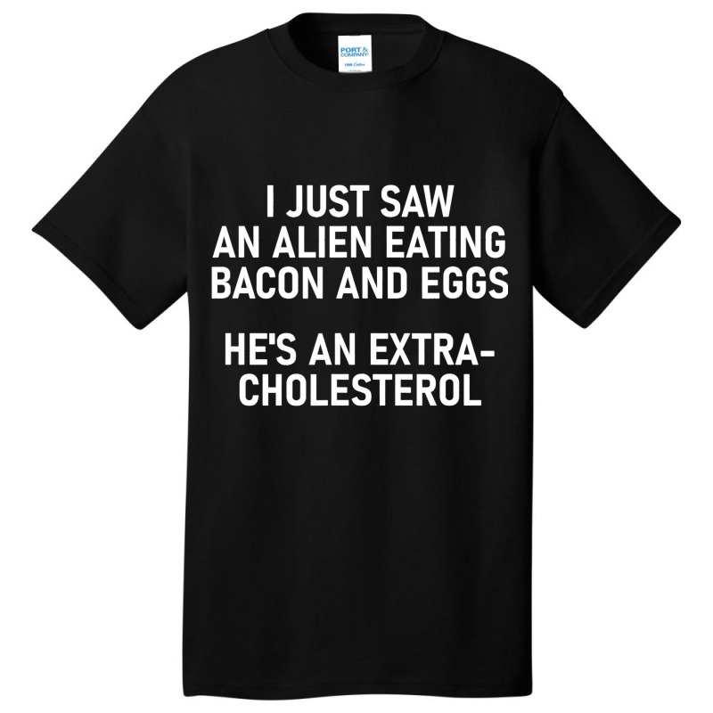 Saw An Alien Eating Bacon And Eggs Funny Jokes Sar Basic T-shirt | Artistshot