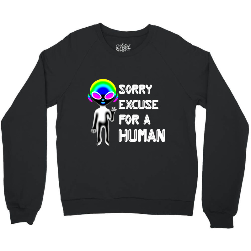 Sorry Excuse For Human Alien Funny Horrible At Hum Crewneck Sweatshirt | Artistshot