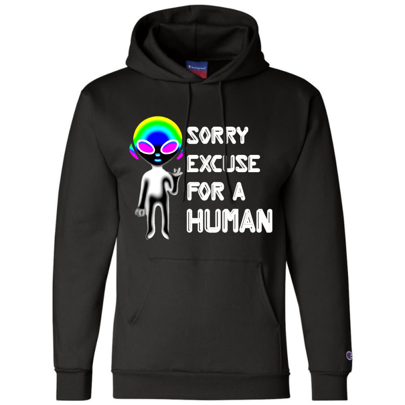 Sorry Excuse For Human Alien Funny Horrible At Hum Champion Hoodie | Artistshot