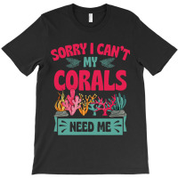 Sorry I Cant Corals Need Me Funny Acropora Stag Co T-shirt | Artistshot