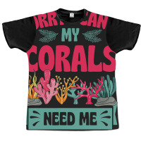 Sorry I Cant Corals Need Me Funny Acropora Stag Co Graphic T-shirt | Artistshot