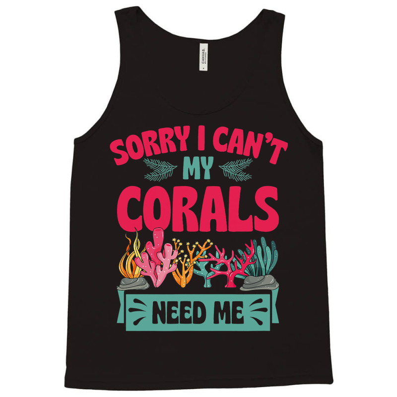 Sorry I Cant Corals Need Me Funny Acropora Stag Co Tank Top | Artistshot