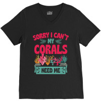 Sorry I Cant Corals Need Me Funny Acropora Stag Co V-neck Tee | Artistshot