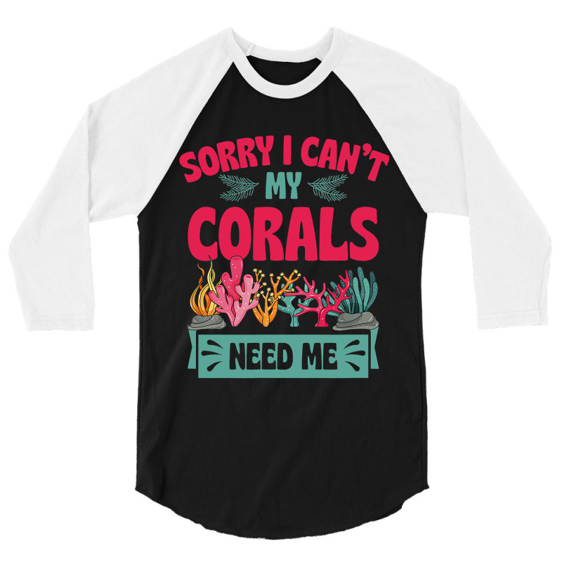 Sorry I Cant Corals Need Me Funny Acropora Stag Co 3/4 Sleeve Shirt | Artistshot