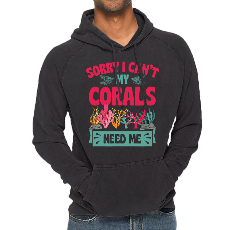 Sorry I Cant Corals Need Me Funny Acropora Stag Co Vintage Hoodie | Artistshot