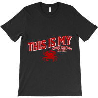 Seafood Crab Legs This Is My Crab Eating T-shirt | Artistshot