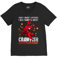 Sorry I Wasn´t Listening Thinking About Crawfish  V-neck Tee | Artistshot