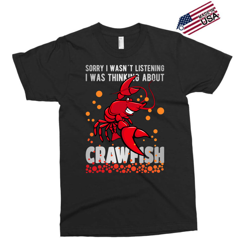 Sorry I Wasn´t Listening Thinking About Crawfish  Exclusive T-shirt | Artistshot