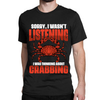 Sorry I Wasnt Listening I Was Thinking About Funny Classic T-shirt | Artistshot