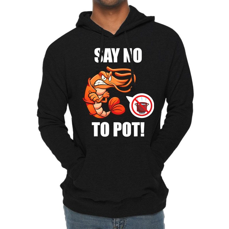 Shrimp Say No To Pot Seafood Lover Lightweight Hoodie | Artistshot