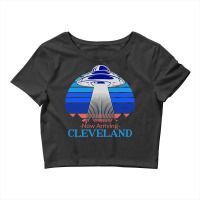 Spaceship Now Arriving Cleveland Ohio I Believe In Crop Top | Artistshot