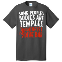 Some People's Bodies Are Temples Mine Is A Dive Bar T Shirt Basic T-shirt | Artistshot