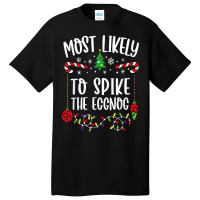 Most Likely To Spike The Eggnog Matching Family Christmas Basic T-shirt | Artistshot