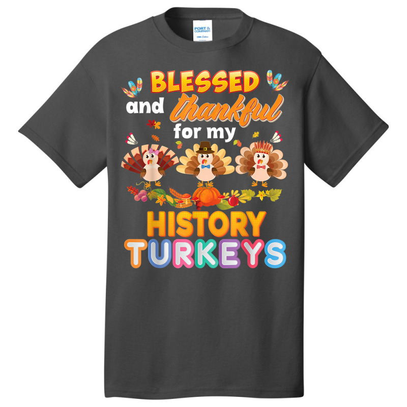 Blessed And Thankful For My History Turkeys Thanksgiving Basic T-shirt | Artistshot