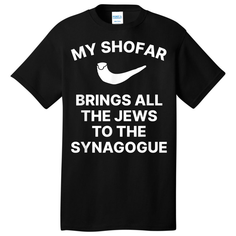 My Shofar Brings All The Jews To The Synagogue Rosh Hashanah T Shirt Basic T-shirt | Artistshot