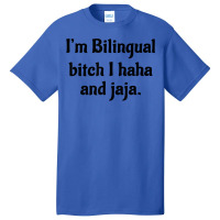 I'm Bilingual Bitch I Haha And Jaja T Shirt Basic T-shirt | Artistshot