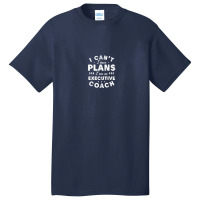 I Can't I Have Plans Executive Coach Funny Leader Humor Basic T-shirt | Artistshot