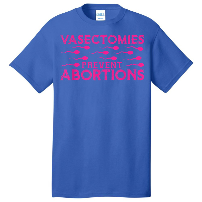 Vasectomies Prevent Abortions Basic T-shirt by Sapphire | Artistshot