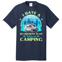 Camping Retirement Plan Camping Retired Outfit Camp T Shirt Basic T-shirt | Artistshot