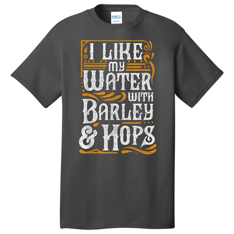 I Like My Water With Barley And Hops L Craft Beer Brewing Basic T-shirt | Artistshot