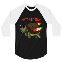 Speed Is Relative For A Fast Turtle Funny 3/4 Sleeve Shirt | Artistshot