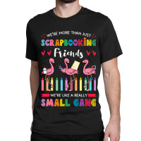 Scrapbooking Flamingo Friends Hobbyist Artists Jou Classic T-shirt | Artistshot